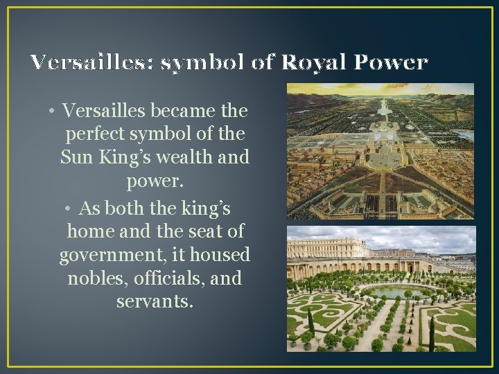 Versailles: symbol of Royal Power • Versailles became the perfect symbol of the Sun