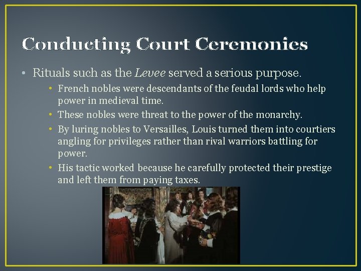 Conducting Court Ceremonies • Rituals such as the Levee served a serious purpose. •