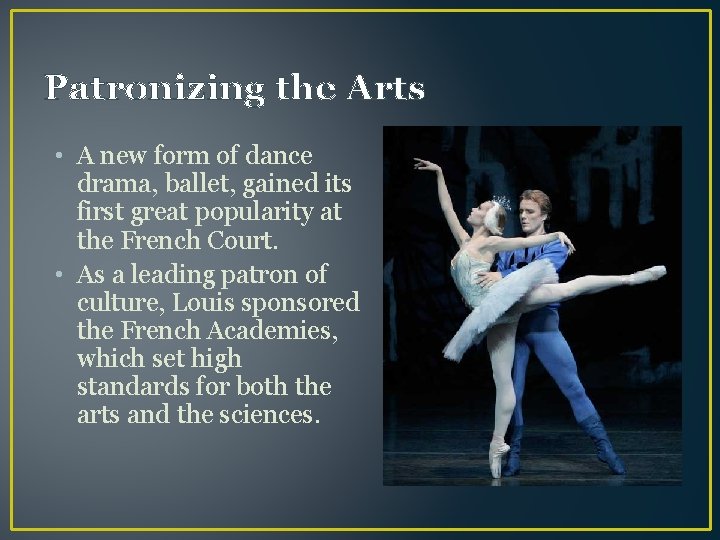 Patronizing the Arts • A new form of dance drama, ballet, gained its first