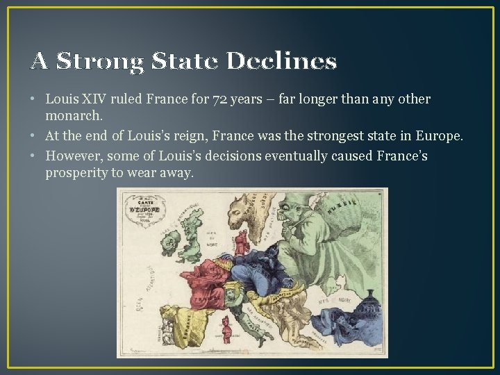 A Strong State Declines • Louis XIV ruled France for 72 years – far