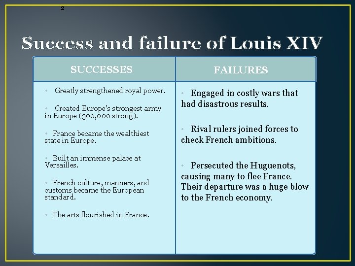 2 Success and failure of Louis XIV SUCCESSES • Greatly strengthened royal power. •