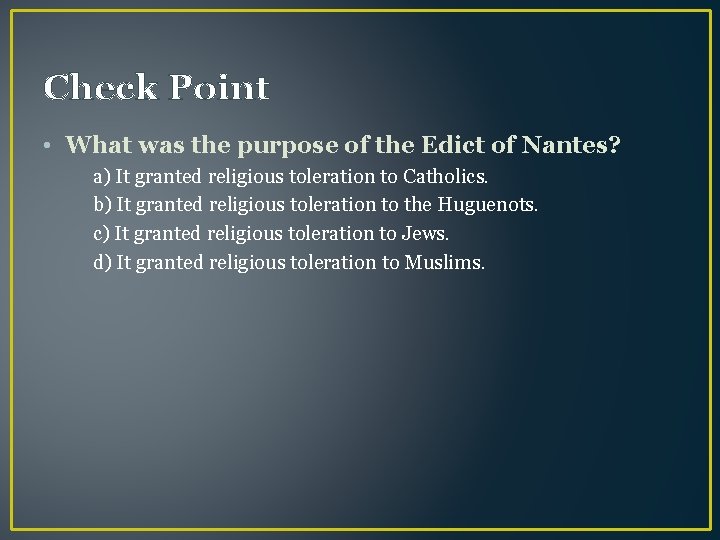 Check Point • What was the purpose of the Edict of Nantes? a) It