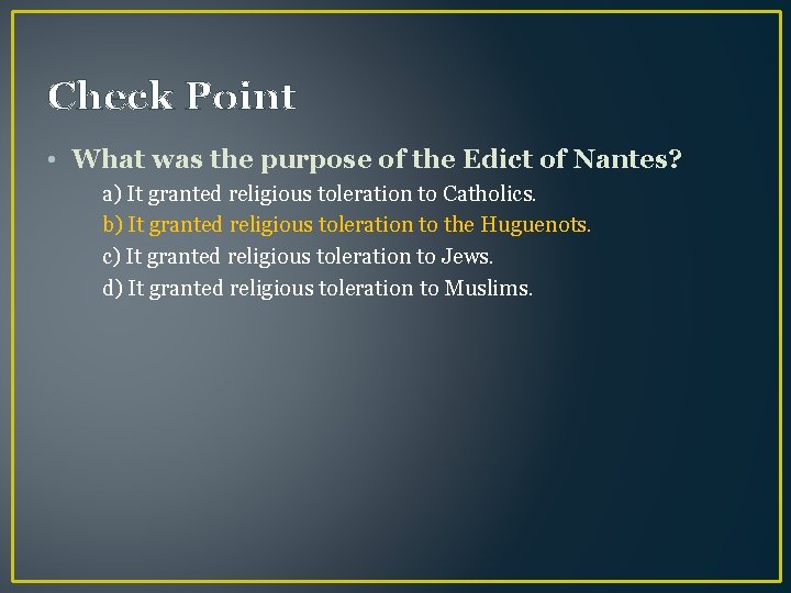 Check Point • What was the purpose of the Edict of Nantes? a) It