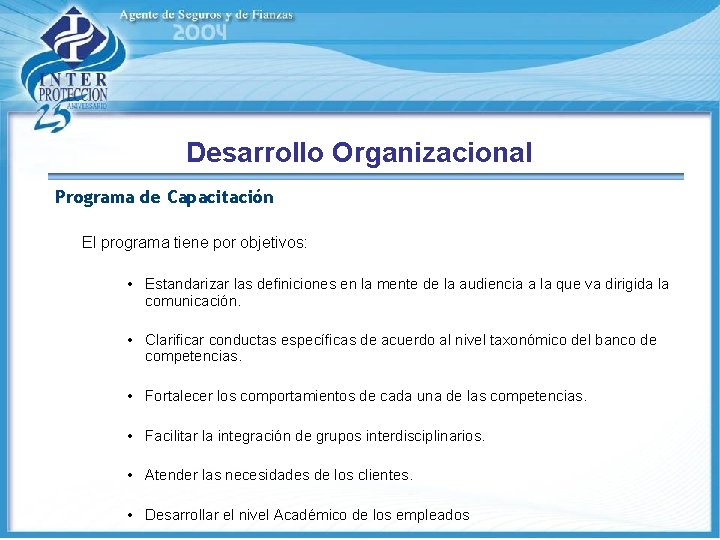 Desarrollo Organizacional Programa de Capacitación El programa tiene por objetivos: • Estandarizar las definiciones