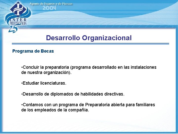 Desarrollo Organizacional Programa de Becas • Concluir la preparatoria (programa desarrollado en las instalaciones