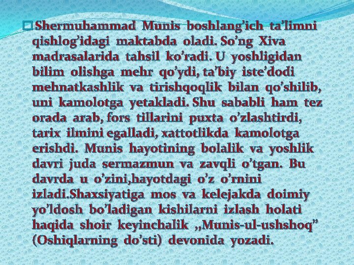 � Shermuhammad Munis boshlang’ich ta’limni qishlog’idagi maktabda oladi. So’ng Xiva madrasalarida tahsil ko’radi. U