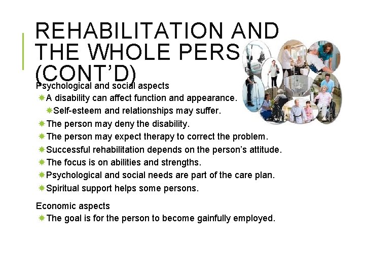 REHABILITATION AND THE WHOLE PERSON (CONT’D) Psychological and social aspects A disability can affect