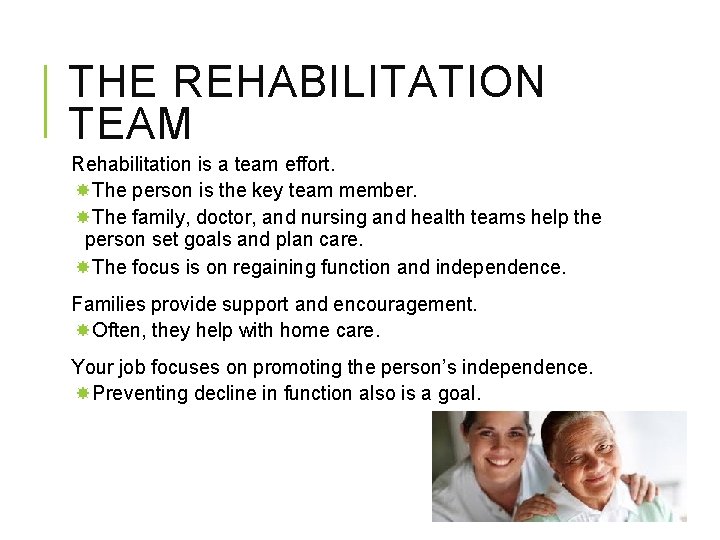 THE REHABILITATION TEAM Rehabilitation is a team effort. The person is the key team