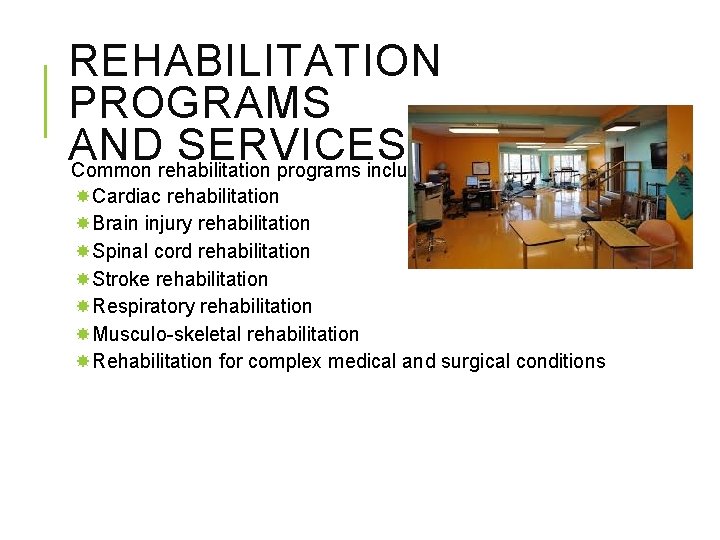 REHABILITATION PROGRAMS AND SERVICES Common rehabilitation programs include: Cardiac rehabilitation Brain injury rehabilitation Spinal