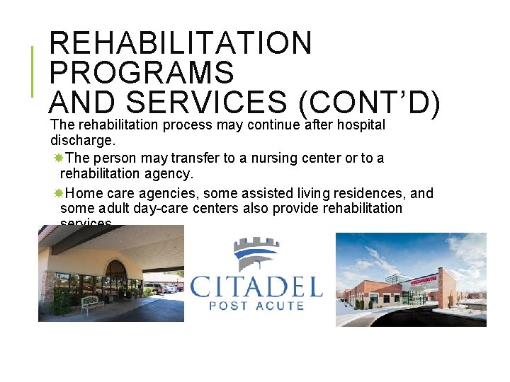 REHABILITATION PROGRAMS AND SERVICES (CONT’D) The rehabilitation process may continue after hospital discharge. The