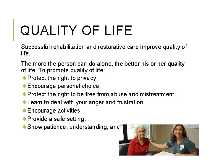 QUALITY OF LIFE Successful rehabilitation and restorative care improve quality of life. The more