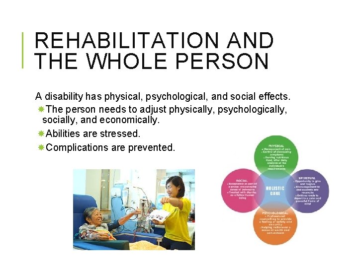 REHABILITATION AND THE WHOLE PERSON A disability has physical, psychological, and social effects. The
