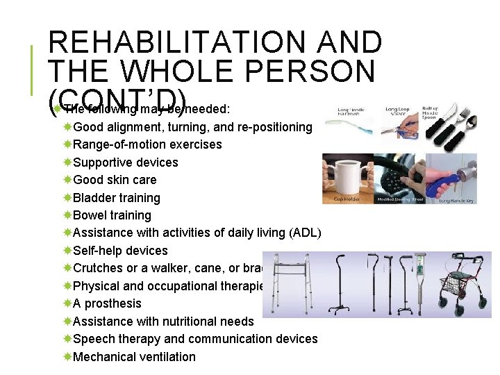 REHABILITATION AND THE WHOLE PERSON (CONT’D) The following may be needed: Good alignment, turning,