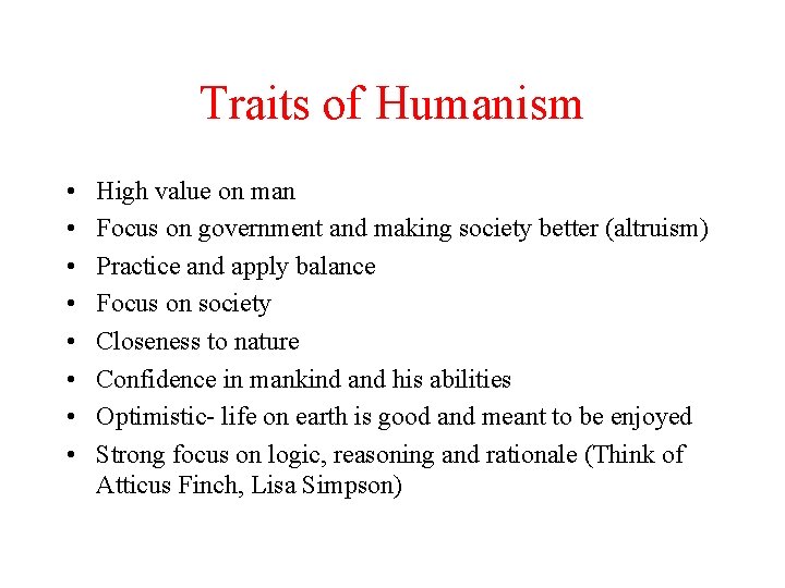Traits of Humanism • • High value on man Focus on government and making