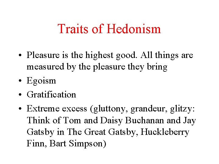 Traits of Hedonism • Pleasure is the highest good. All things are measured by