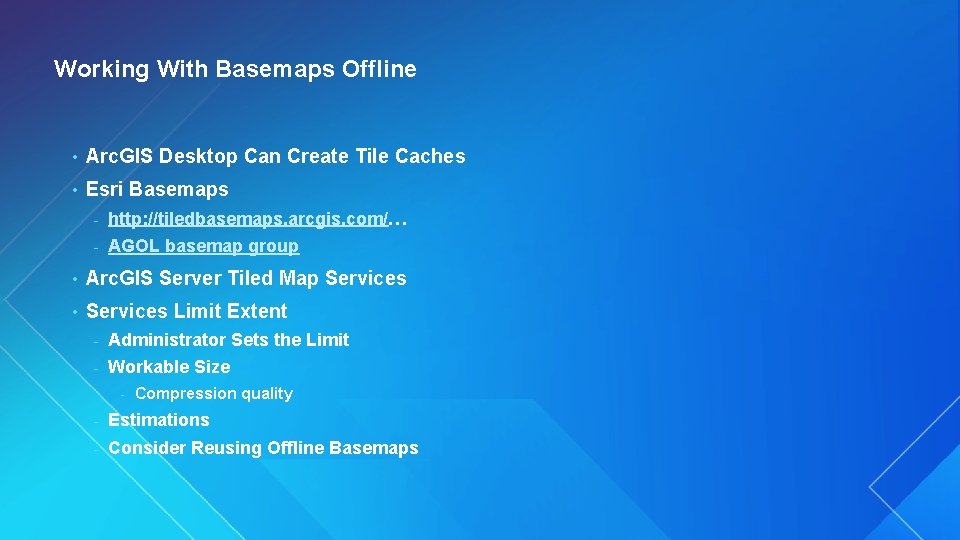 Working With Basemaps Offline • Arc. GIS Desktop Can Create Tile Caches • Esri