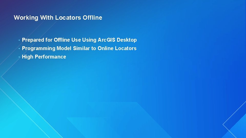 Working With Locators Offline • Prepared for Offline Using Arc. GIS Desktop • Programming