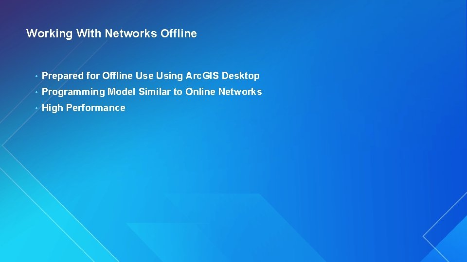 Working With Networks Offline • Prepared for Offline Using Arc. GIS Desktop • Programming