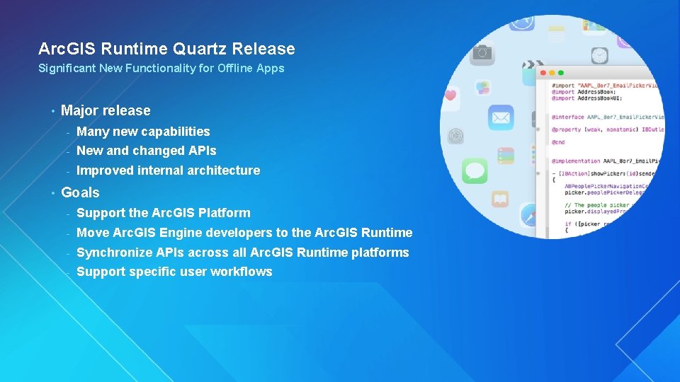 Arc. GIS Runtime Quartz Release Significant New Functionality for Offline Apps • • Major