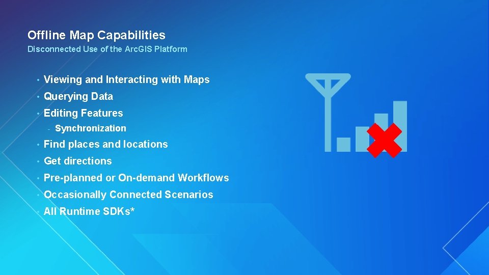 Offline Map Capabilities Disconnected Use of the Arc. GIS Platform • Viewing and Interacting