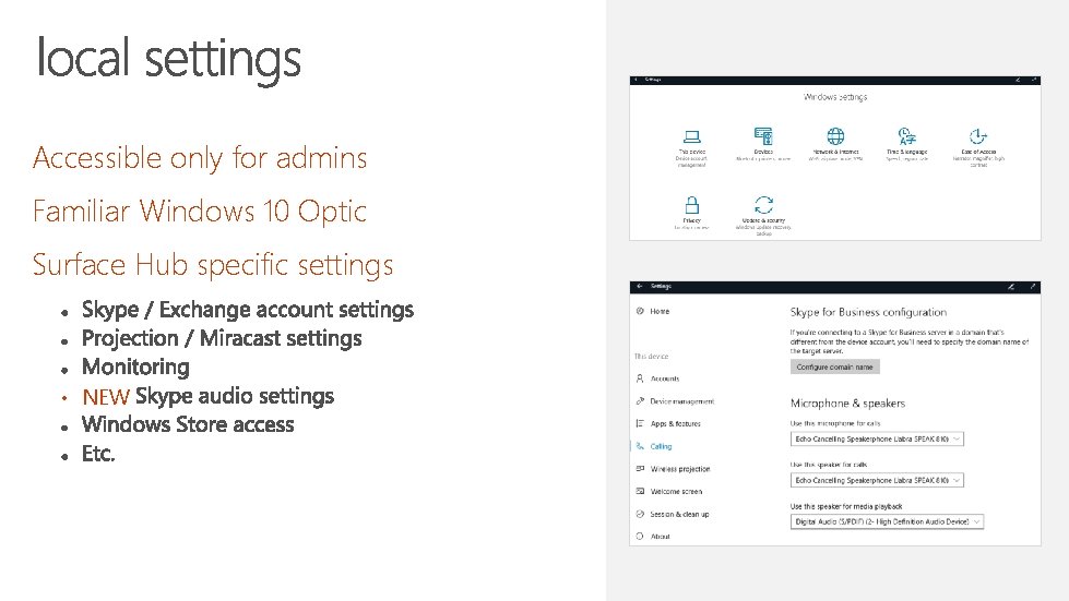 Accessible only for admins Familiar Windows 10 Optic Surface Hub specific settings • NEW