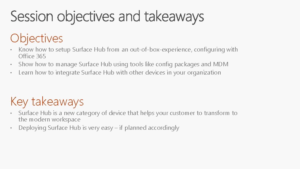 Objectives • • • Know how to setup Surface Hub from an out-of-box-experience, configuring