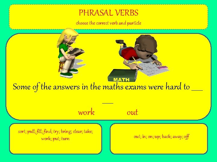 PHRASAL VERBS choose the correct verb and particle Some of the answers in the