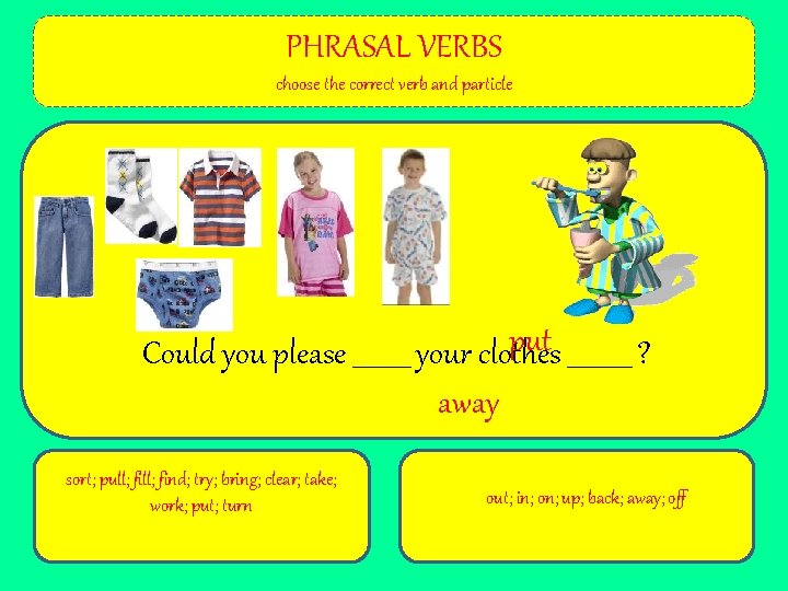 PHRASAL VERBS choose the correct verb and particle put _____ ? Could you please