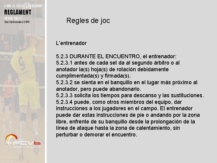 CURS DE TÈCNIC DE VOLEIBOL REGLAMENT Nivell Bàsic Curs Entrenadors 2013 Regles de joc