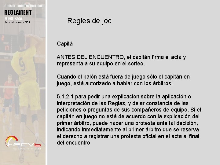 CURS DE TÈCNIC DE VOLEIBOL REGLAMENT Nivell Bàsic Curs Entrenadors 2013 Regles de joc