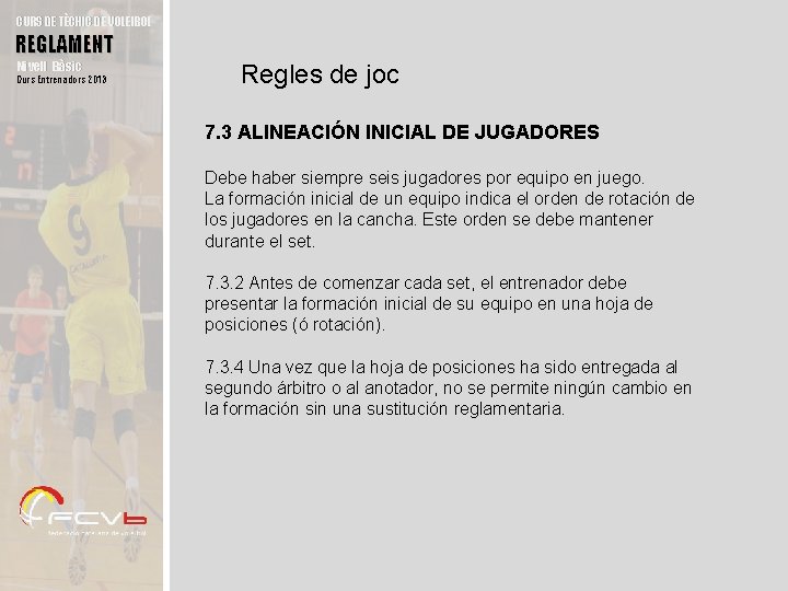 CURS DE TÈCNIC DE VOLEIBOL REGLAMENT Nivell Bàsic Curs Entrenadors 2013 Regles de joc