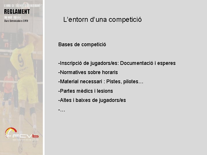 CURS DE TÈCNIC DE VOLEIBOL REGLAMENT Nivell Bàsic Curs Entrenadors 2013 L’entorn d’una competició