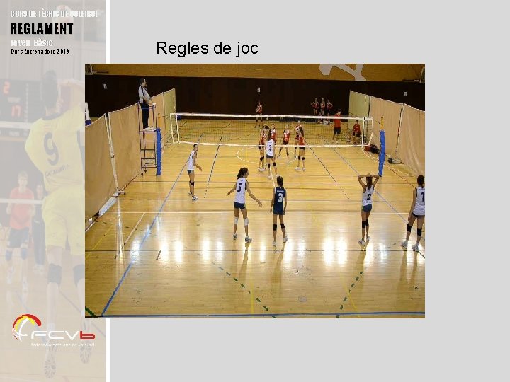 CURS DE TÈCNIC DE VOLEIBOL REGLAMENT Nivell Bàsic Curs Entrenadors 2013 Regles de joc