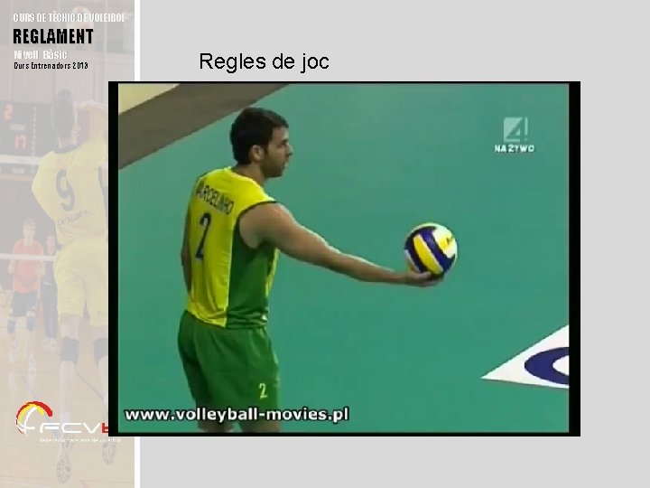 CURS DE TÈCNIC DE VOLEIBOL REGLAMENT Nivell Bàsic Curs Entrenadors 2013 Regles de joc