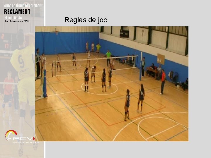 CURS DE TÈCNIC DE VOLEIBOL REGLAMENT Nivell Bàsic Curs Entrenadors 2013 Regles de joc