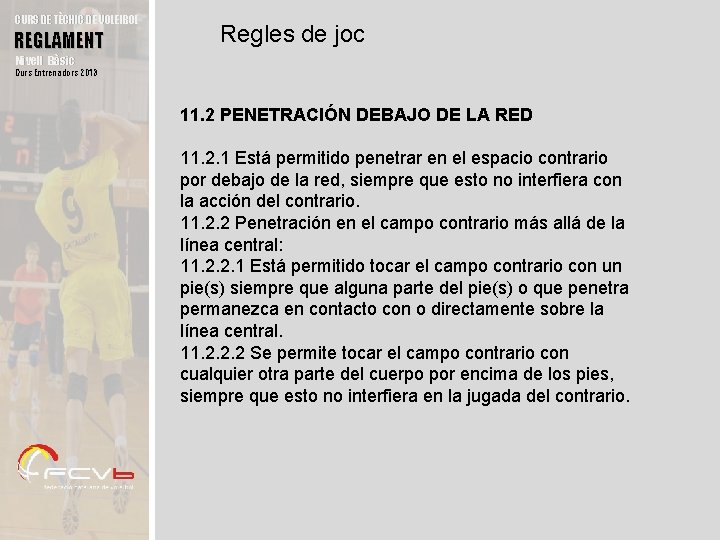CURS DE TÈCNIC DE VOLEIBOL REGLAMENT Regles de joc Nivell Bàsic Curs Entrenadors 2013