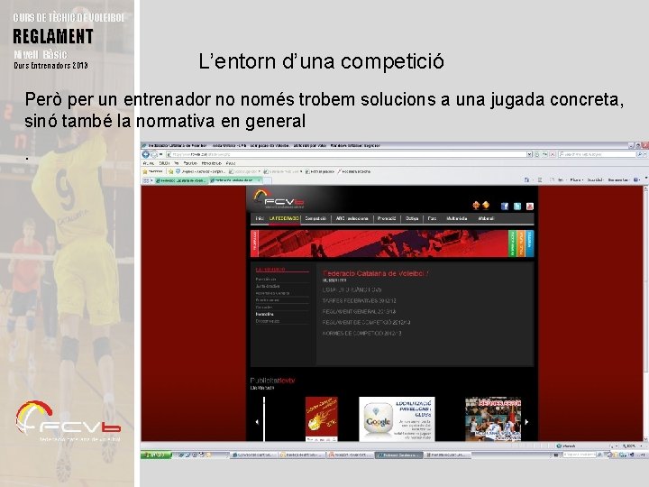 CURS DE TÈCNIC DE VOLEIBOL REGLAMENT Nivell Bàsic Curs Entrenadors 2013 L’entorn d’una competició