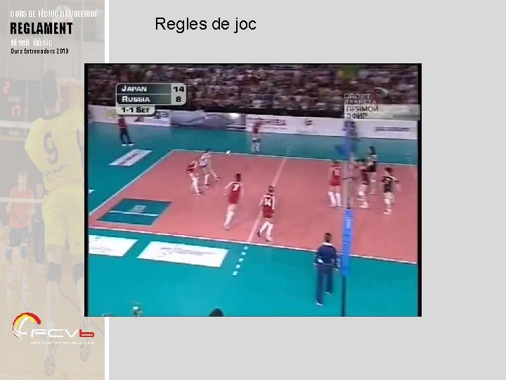 CURS DE TÈCNIC DE VOLEIBOL REGLAMENT Nivell Bàsic Curs Entrenadors 2013 Regles de joc