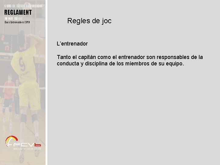 CURS DE TÈCNIC DE VOLEIBOL REGLAMENT Nivell Bàsic Curs Entrenadors 2013 Regles de joc