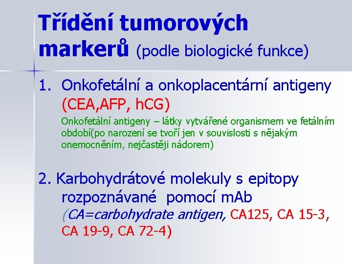 Třídění tumorových markerů (podle biologické funkce) 1. Onkofetální a onkoplacentární antigeny (CEA, AFP, h.