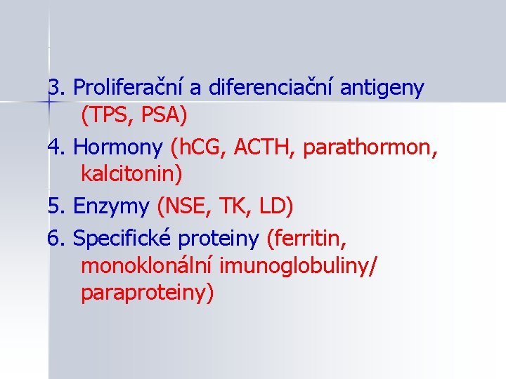 3. Proliferační a diferenciační antigeny (TPS, PSA) 4. Hormony (h. CG, ACTH, parathormon, kalcitonin)