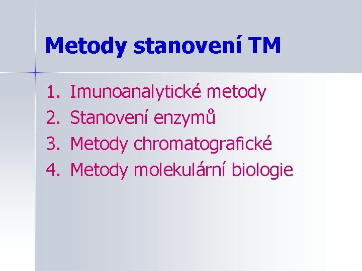 Metody stanovení TM 1. 2. 3. 4. Imunoanalytické metody Stanovení enzymů Metody chromatografické Metody