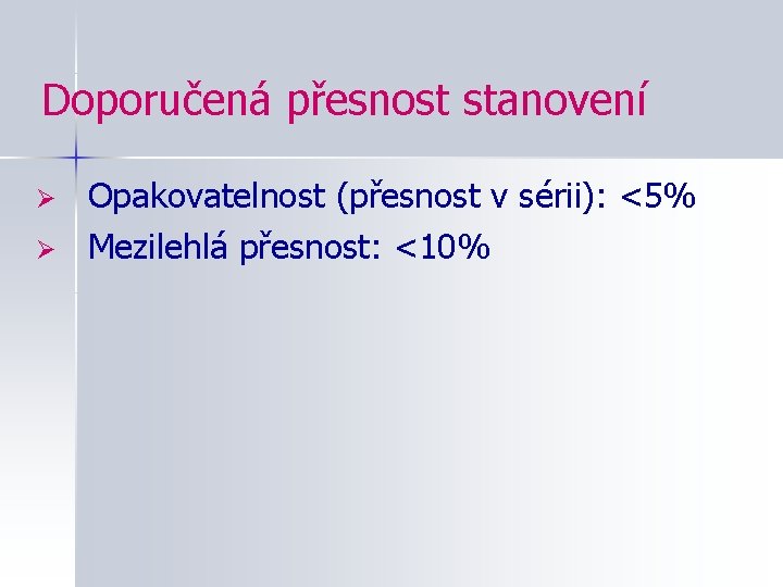 Doporučená přesnost stanovení Ø Ø Opakovatelnost (přesnost v sérii): <5% Mezilehlá přesnost: <10% 