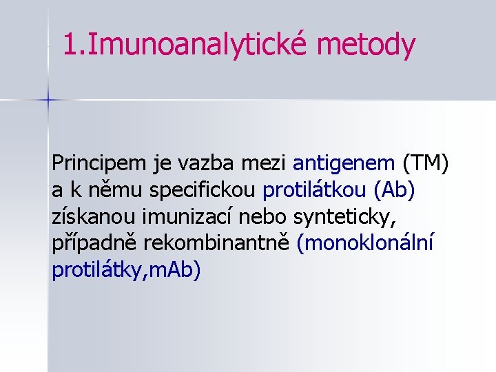 1. Imunoanalytické metody Principem je vazba mezi antigenem (TM) a k němu specifickou protilátkou