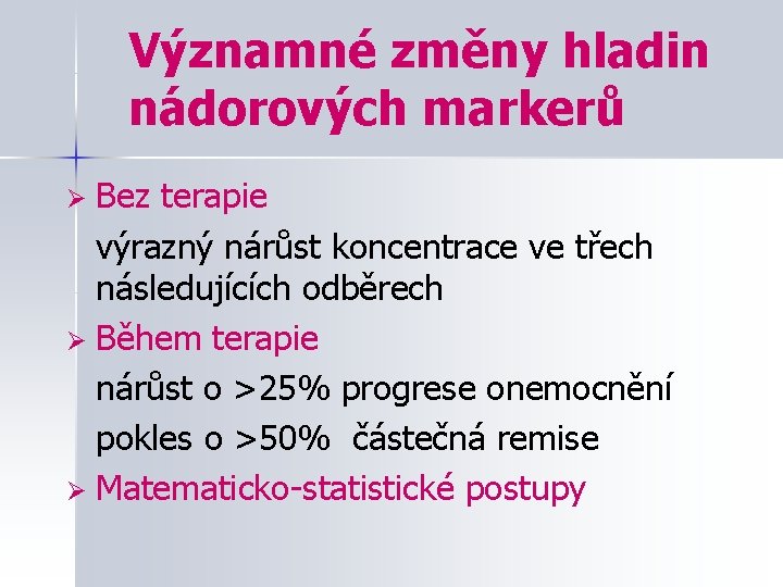 Významné změny hladin nádorových markerů Bez terapie výrazný nárůst koncentrace ve třech následujících odběrech