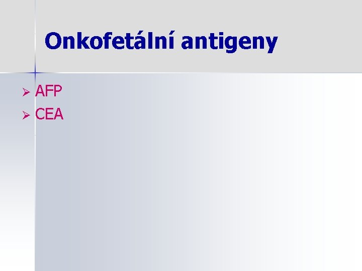 Onkofetální antigeny AFP Ø CEA Ø 