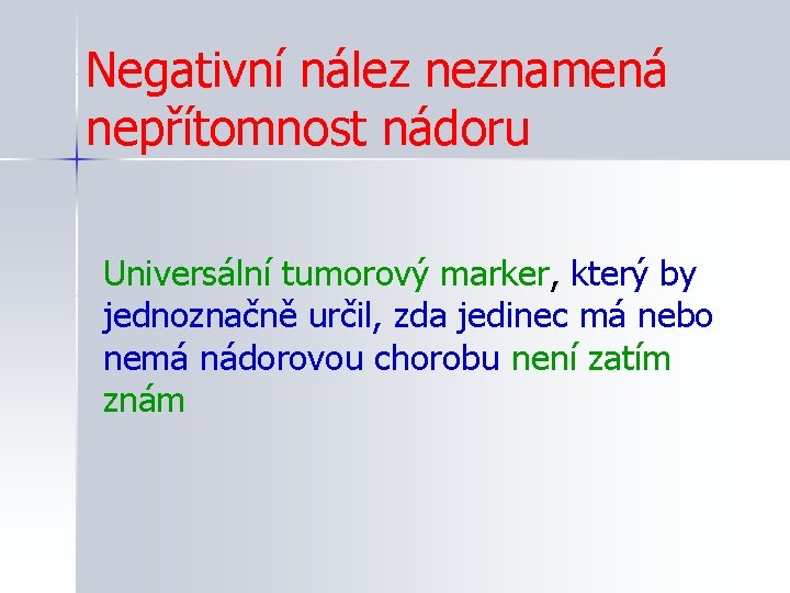 Negativní nález neznamená nepřítomnost nádoru Universální tumorový marker, který by jednoznačně určil, zda jedinec