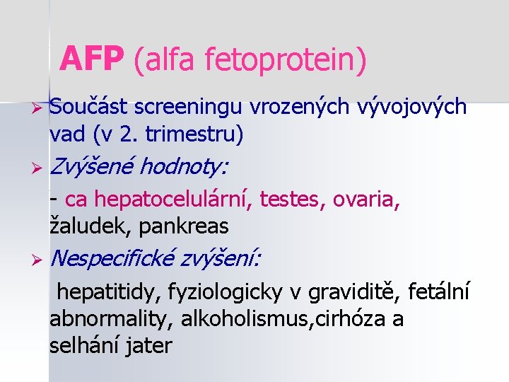 AFP (alfa fetoprotein) Ø Součást screeningu vrozených vývojových vad (v 2. trimestru) Ø Zvýšené