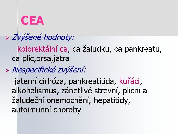 CEA Ø Zvýšené hodnoty: - kolorektální ca, ca žaludku, ca pankreatu, ca plic, prsa,