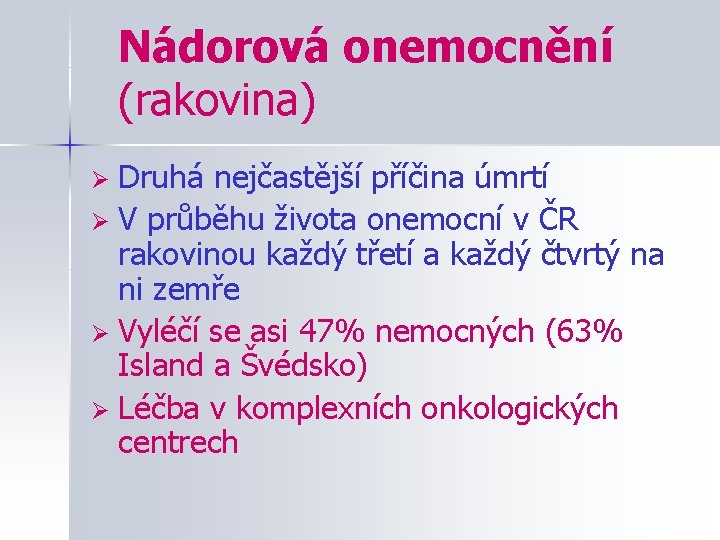 Nádorová onemocnění (rakovina) Druhá nejčastější příčina úmrtí Ø V průběhu života onemocní v ČR